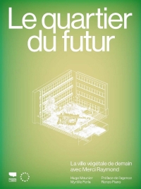 Le Quartier du futur: La ville végétale de demain, avec Merci Raymond
