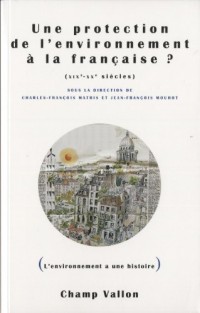 Une protection de l'environnement à la française ? XIXe-XXe siècles