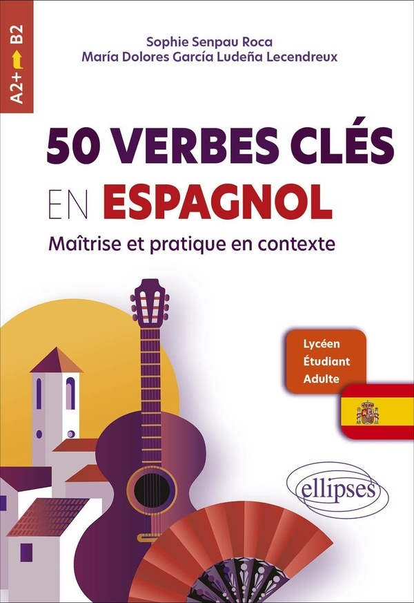 50 verbes clés en espagnol : maîtrise et pratique en contexte: A2+ > B2