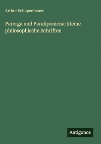 Parerga und Paralipomena: kleine philosophische Schriften