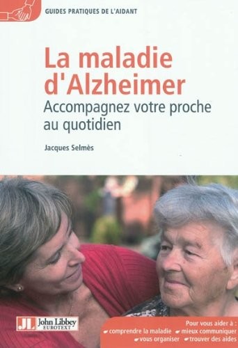 La maladie d'Alzheimer - Accompagnez votre proche au quotidien