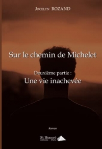 Sur le chemin de Michelet ; Deuxième partie : Une vie inachevée