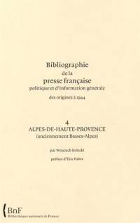 Bibliographie de la presse française politique et d'information générale des origines à 1944 : Alpes-de-Haute-Provence 4 (anciennement Basses-Alpes)