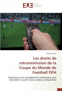 Les droits de retransmission de la Coupe du Monde de Football FIFA: Explication d'un emballement médiatique sans précédent à partir d'une analyse comparative