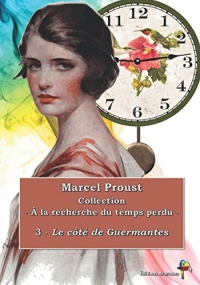 3 - Le côté de Guermantes - Marcel Proust - Collection À la recherche du temps perdu -: Texte intégral