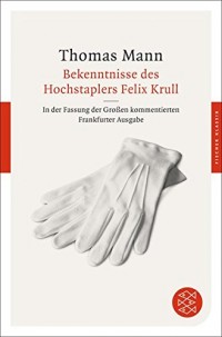Bekenntnisse des Hochstaplers Felix Krull: Der Memoiren erster Teil. In der Fassung der Großen kommentierten Frankfurter Ausgabe (Fischer Klassik)