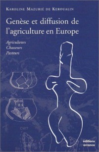 Genèse et diffusion de l'agriculture en Europe : Agriculteurs - Chasseurs - Pasteurs