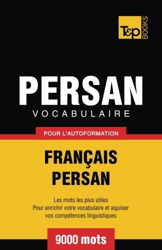 Vocabulaire Français-Persan pour l'autoformation - 9000 mots