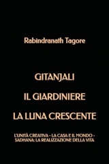 Gitanjali - Il giardiniere - La luna crescente - L'unità creativa - La casa e il mondo - Sadhana: La realizzazione della vita