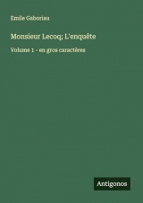 Monsieur Lecoq; L'enquête: Volume 1 - en gros caractères