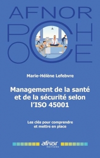Management de la santé et de la sécurité selon l'ISO 45001: Les clés pour comprendre et mettre en place