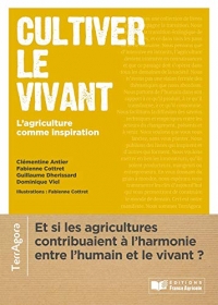 Cultiver le vivant: Rencontres avec des femmes et des hommes qui donnent du sens à nos transitions