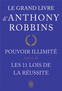 Le grand livre d'Anthony Robbins : Pouvoir illimité suivi de Les onze lois de la réussite