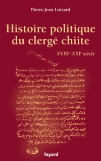 Histoire politique du clergé chiite: XVIIIe-XXIe siècle