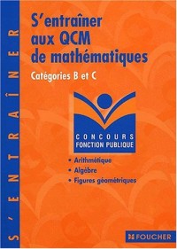 S'entraîner aux QCM de mathématiques : Concours administratifs, catégorie B et C