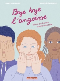 Bye bye l'angoisse ! Vivre en bonne santé mentale