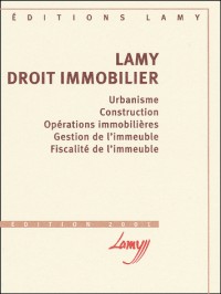 Lamy Droit immobilier. Urbanisme, Construction, Opérations immobilières, Gestion de l'immeuble, Fiscalité de l'immeuble, édition 2001