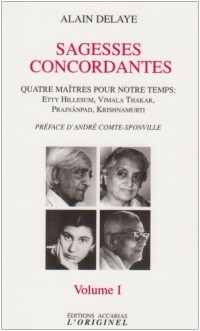 Sagesses concordantes : Quatre maîtres pour notre temps : Etty Hillesum, Vimala Thakar, Svâmi Prajnânpad, Krishnamurti Volume 1