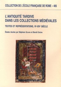 L'Antiquité tardive dans les collections médiévales : Textes et représentations, VIe-XIVe siècle