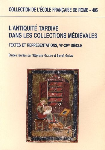 L'Antiquité tardive dans les collections médiévales : Textes et représentations, VIe-XIVe siècle