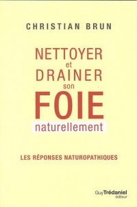 Nettoyer et drainer son foie naturellement : Les réponses naturopathiques
