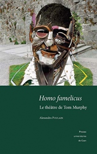 Homo famelicus: Le théâtre de Tom Murphy (Litt Irlandaise Théatre)