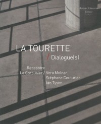 La Tourette : Dialogue(s) : Rencontre Le Corbusier / Vera Molnar / Stéphane Couturier / Ian Tyson