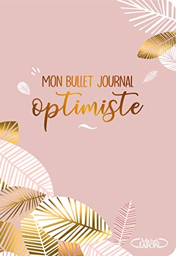 Mon bullet journal optimiste - Un agenda perpétuel pour vous organiser et stimuler votre créativité