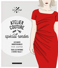 Atelier Couture Special Rondes - les Bases Indispensables pour Adapter Tous Patrons a Votre Taille !