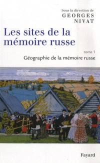 Les sites de la mémoire russe : Tome 1, Géographie de la mémoire russe