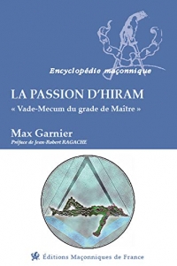 La passion d'Hiram - Vade-Mecum du grade de Maître