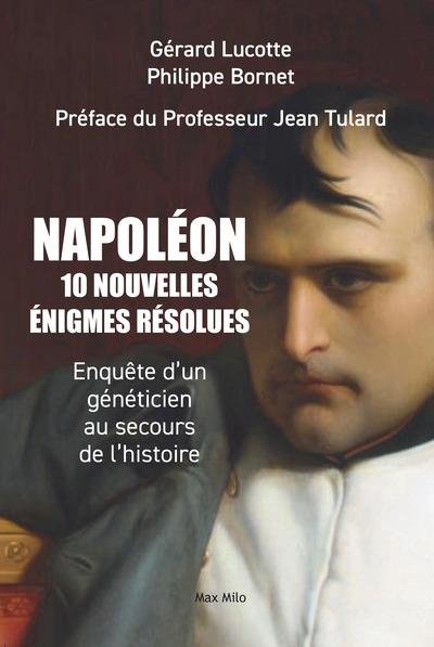 Napoléon, 10 nouvelles énigmes résolues: Enquête d’un généticien au secours de l’histoire