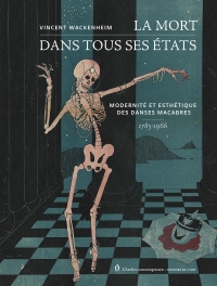 La Mort dans tous ses états: Modernité et esthétique des Danses macabres, 1785-1966