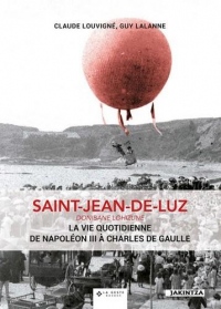 Saint-Jean-de-Luz - la Vie Quotidienne de Napoleon III a Charles de Gaulle