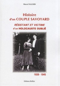 Histoire d'un couple savoyard résistant et victime d'un holocauste oublié : 1939-1945