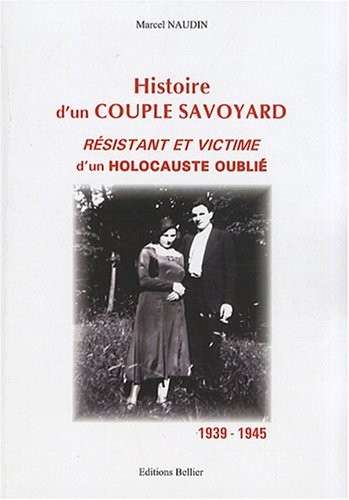 Histoire d'un couple savoyard résistant et victime d'un holocauste oublié : 1939-1945