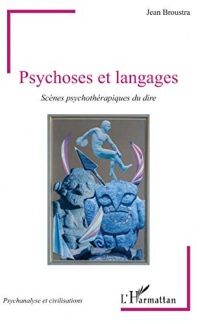 Psychoses et langages: Scènes psychothérapiques du dire (Psychanalyse et civilisations)