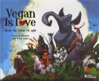 Vegan is love - Avoir du coeur et agir