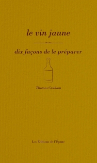 Le vin jaune, dix façons de le préparer