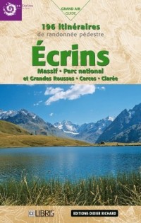Ecrins, : Massif Parc national et Grandes Rousses, Cerces, Clarée 196 Itinéraires de randonnée pédestre