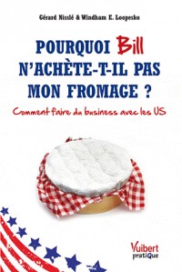 Pourquoi Bill n'achète-t-il pas mon fromage ? Comment faire du business avec les US