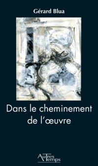 Dans le cheminement de l'oeuvre