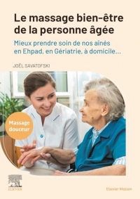 Le massage bien-être de la personne âgée: Mieux prendre soin de nos aînés en Ehpad, en Gériatrie, à domicile ...
