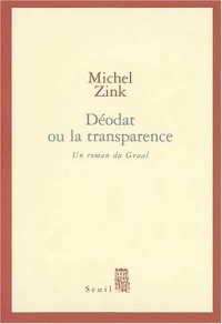 Déodat ou la transparence : Un roman du Graal