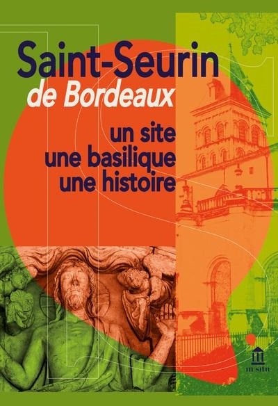 Saint-Seurin de Bordeaux: Un site, une basilique, une histoire