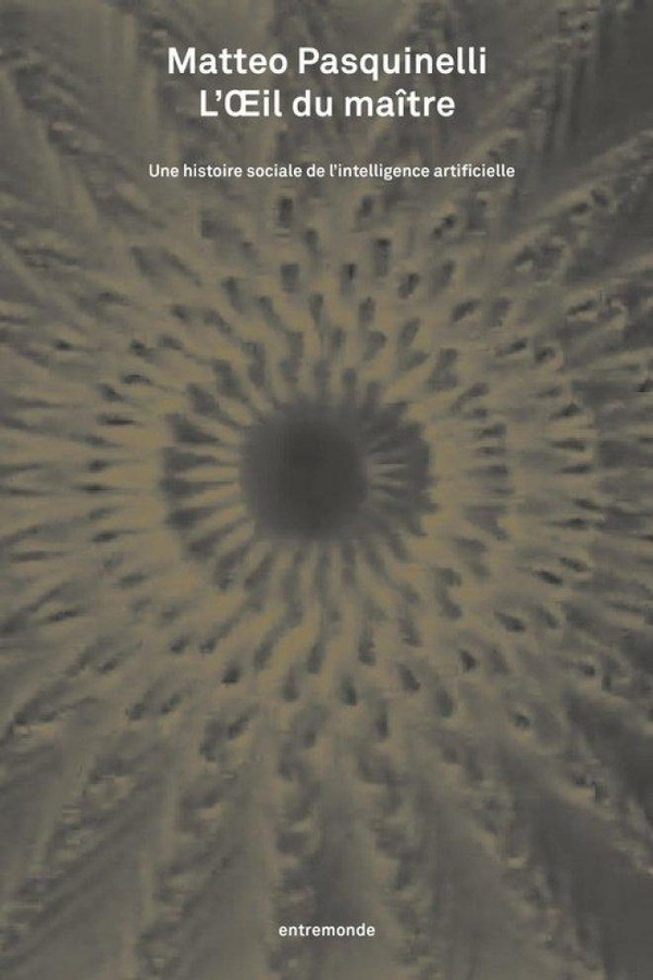 L’Œil du maître: Une histoire sociale de l’intelligence artificielle