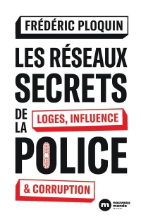 Les réseaux secrets de la police: Loges, influence et corruption