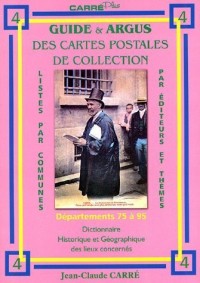 Guide et argus des cartes postales de collection vol 4 : départements 75 à 95 : Dictionnaire historique et géographique des lieux concernés