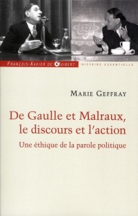 Charles de Gaulle et André Malraux, le discours et l'action: Ou la morale de l'éloquence