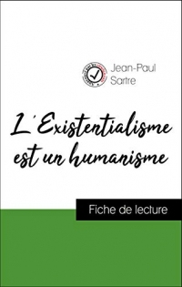 Analyse de l'œuvre : L'Existentialisme est un humanisme (résumé et fiche de lecture plébiscités par les enseignants sur fichedelecture.fr)